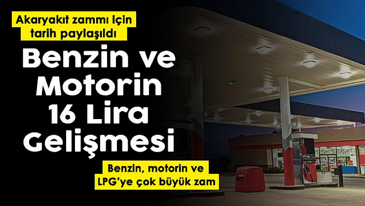 Benzin ve motorin 16 lira gelişmesi! Akaryakıt zammı için tarih verildi: Benzin, motorin ve LPG'ye çok büyük zam