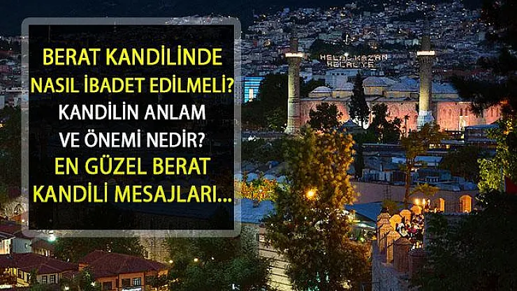 Beraat Kandili'nde Yapılması Gereken İbadetler Nelerdir? En Güzel Berat Kandili Mesajları ve Duaları...