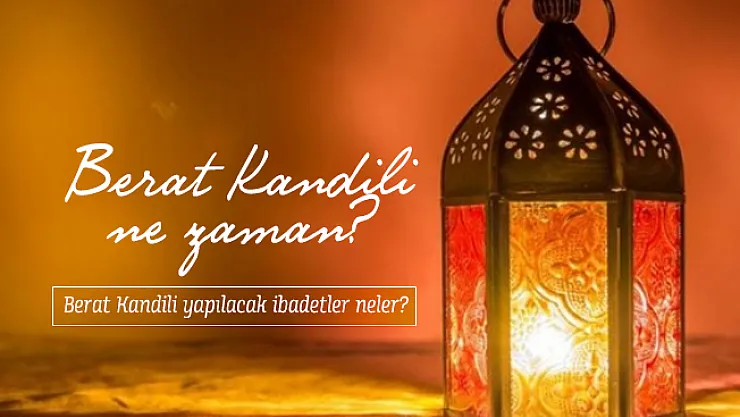 Berat Kandili ne zaman? Berat Kandili yapılacak ibadetler neler?