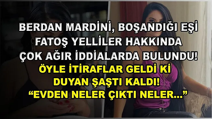 Berdan Mardini, boşandığı eşi Fatoş Yelliler hakkında çok ağır iddialarda bulundu! Öyle itiraflar geldi ki duyan şaştı kaldı! 'Evden neler çıktı neler…'