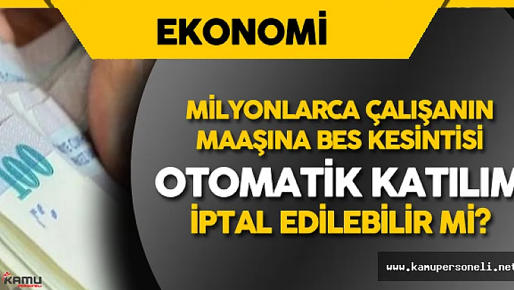 BES'den Cayılabilir Mi? 45 Yaş altı Çalışanın Maaşından BES Kesintisi Yapılacak