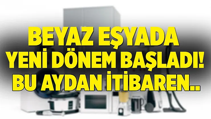 Beyaz eşyada yeni dönem! Bu ay itibariyle başladı!