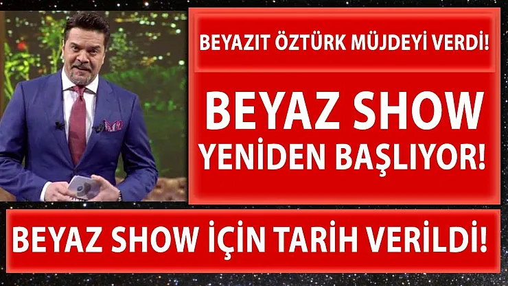 Beyazıt Öztürk, Beyaz Show ile ekranlara geri dönüyor! Tarih bile verdi! Beyaz Show ne zaman başlayacak?