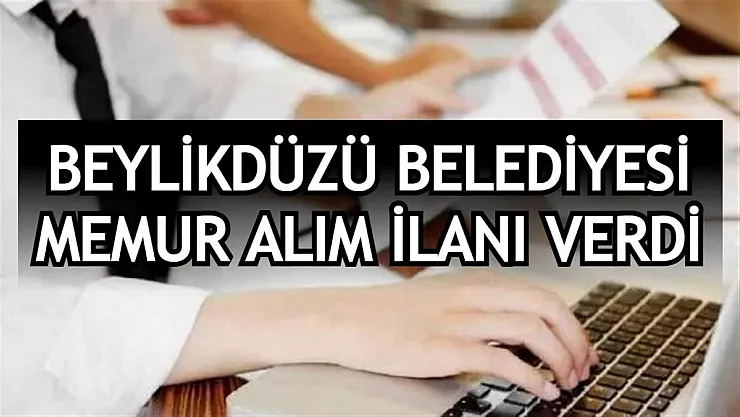 Beylikdüzü Belediye Başkanlığı memur alım ilanı verdi
