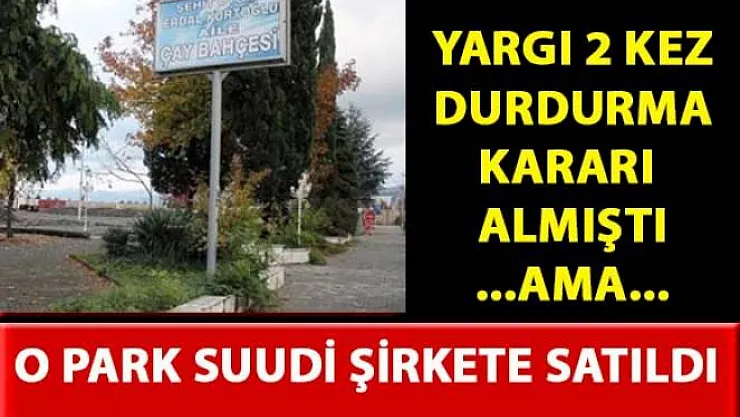Beylükdüzü'nde bulunan Şehit Üsteğmen Erdal Kurtoğlu Parkı, Suudi Arabistan kökenli şirkete satıldı