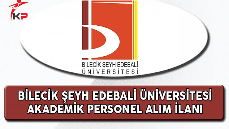 Bilecik Şeyh Edebali Üniversitesi Akademik Personel Alıyor