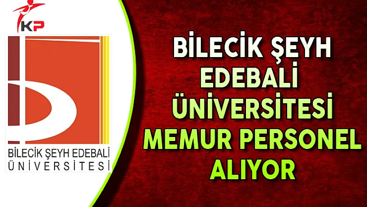 Bilecik Şeyh Edebali Üniversitesi Memur Personel Alımı Yapıyor