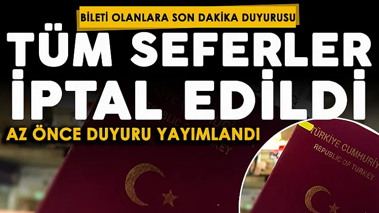 Bileti olanlara son dakika duyurusu yapıldı! Tüm seferler iptal edildi: Az önce duyuruldu