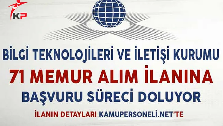 Bilgi Teknolojileri ve İletişim Kurumu 71 Memur Alım İlanına Başvuru Süreci Doluyor