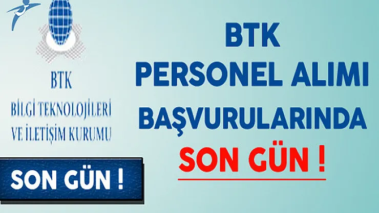 Bilgi Teknolojileri ve İletişim Kurumu (BTK) Personel Alımında Son Gün !