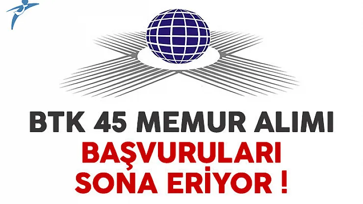Bilgi Teknolojileri ve İletişim Kurumu (BTK) memur alımı başvuruları sona eriyor