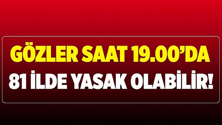Bilim Kurulu bugün toplanıyor! Koronavirüs yasakları 81 ilde uygulanabilir!