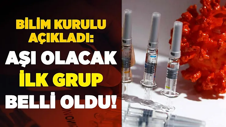 Bilim Kurulu ilk corona virüs aşısı olacak grubu açıkladı!