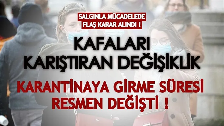 Bilim Kurulu toplantısından sonra açıklanmıştı: Artan vaka sayılarına rağmen karantina süresinde resmen değişiklik yapıldı!