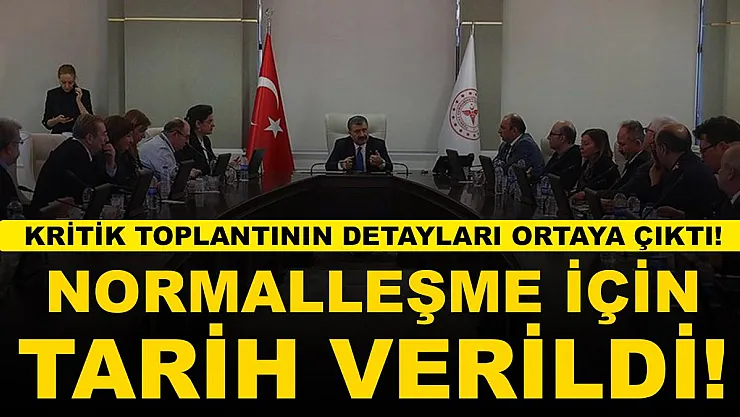 Bilim Kurulu toplantısının ayrıntıları ortaya çıktı! Normalleşme için yeni tarih verildi!