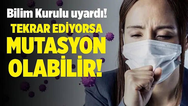 Bilim Kurulu uyardı! Tekrar ediyorsa mutasyon olabilir!