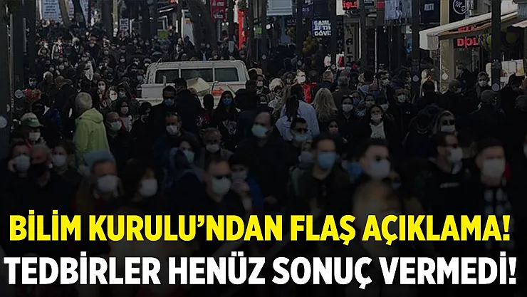 Bilim Kurulu üyelerinden flaş açıklama! Tedbirler henüz sonuç vermedi!