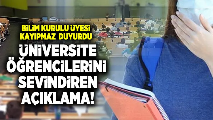 Bilim Kurulu üyesi Kayıpmaz duyurdu! Üniversite öğrencilerini sevindiren açıklama!