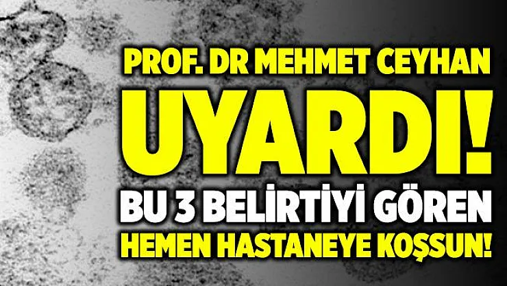 Bilim Kurulu Üyesi Prof. Dr. Mehmet Ceyhan'dan korkutan açıklama! Bu 3 belirti tehlikenin habercisi!