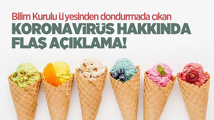 Bilim Kurulu Üyesinden dondurmada çıkan koronavirüs hakkında flaş açıklama!