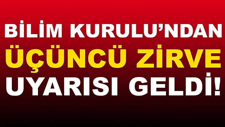 Bilim Kurulu'ndan korkutan açıklama! Üçüncü zirve..