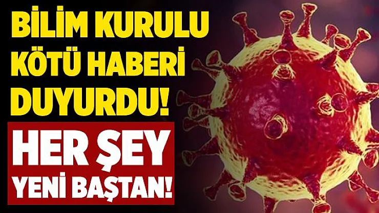 Bilim Kurulu'ndan kötü haber geldi! Her şey yeni baştan!