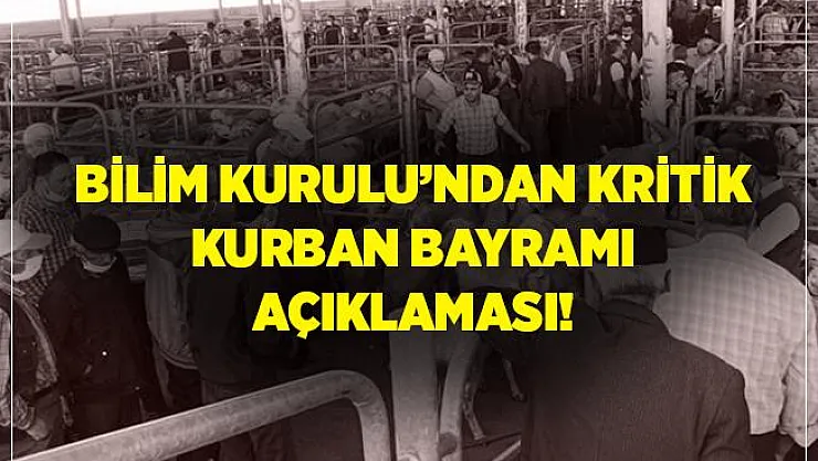 Bilim Kurulu'ndan kritik açıklama geldi! Kurban Bayramı'nda..