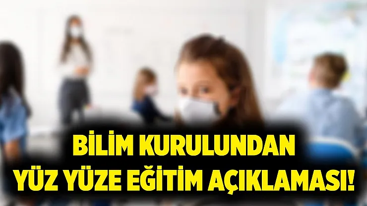 Bilim Kurulundan yüz yüze eğitim açıklaması!