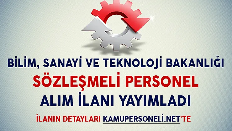 Bilim, Sanayi ve Teknoloji Bakanlığı Sözleşmeli Personel Alım İlanı