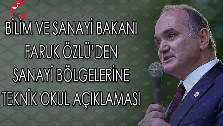 Bilim ve Sanayi Bakanı Faruk Özlü'den Sanayi Bölgelerine Teknik Kolej Açıklaması