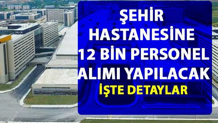 Bilkent Şehir Hastanesi'ne personel alımı yapılacak!