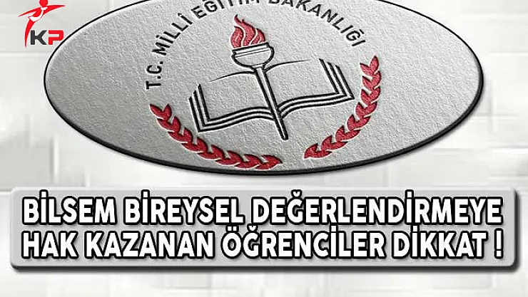 BİLSEM Bireysel Değerlendirmeye Hak Kazanan Öğrenciler Dikkat !