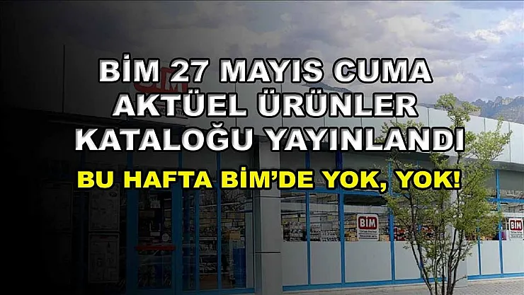 BİM 27 Mayıs Cuma aktüel ürünler kataloğu yayınlandı: Bu hafta BİM'de yok, yok!