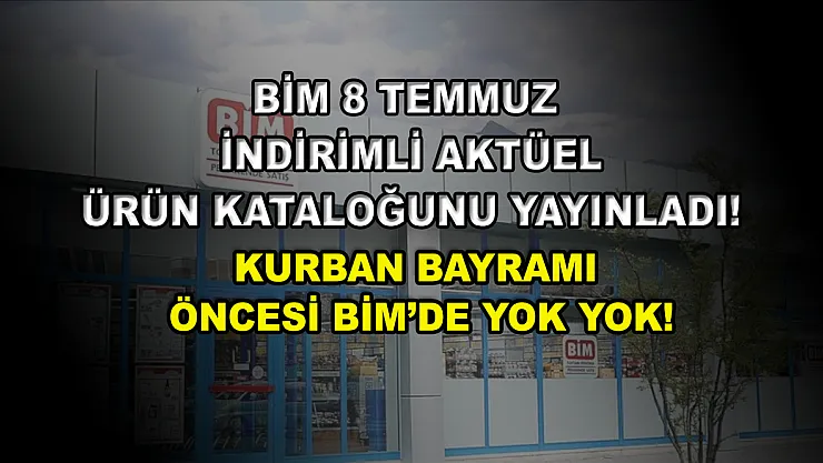 BİM 8 Temmuz indirimli aktüel ürün kataloğunu yayınladı! Kurban Bayramı öncesi BİM'de yok yok!
