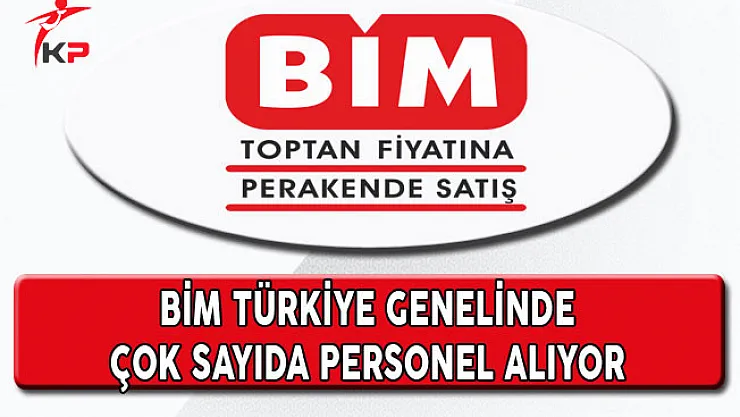 BİM Birleşik Mağazaları Türkiye Genelinde Çok Sayıda Personel Alıyor