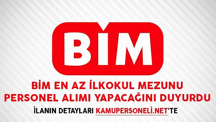 BİM En Az İlkokul Mezunu Personel Alımı Yapacağını Duyurdu