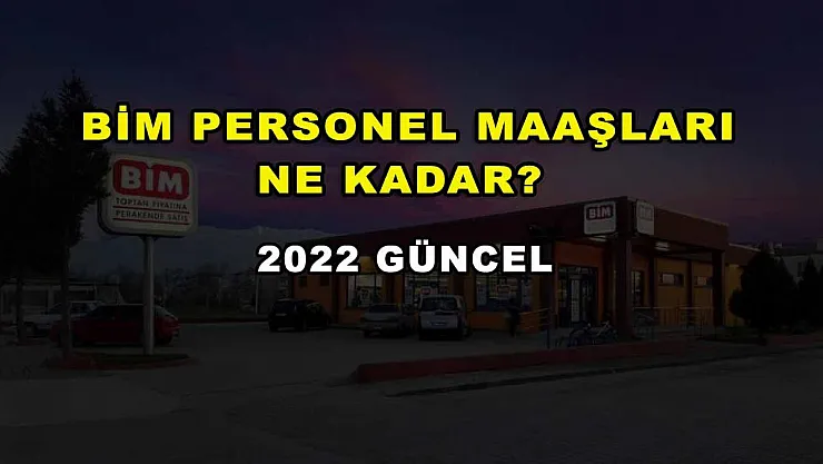 BİM Personel Maaşları Ne Kadar? 2022 Güncel