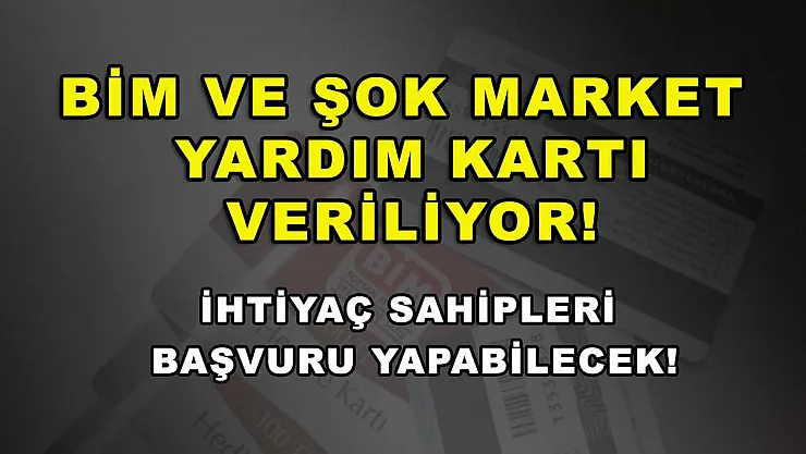 BİM ve ŞOK Market Yardım Kartı Veriliyor! İhtiyaç Sahipleri Başvuru Yapabilecek!