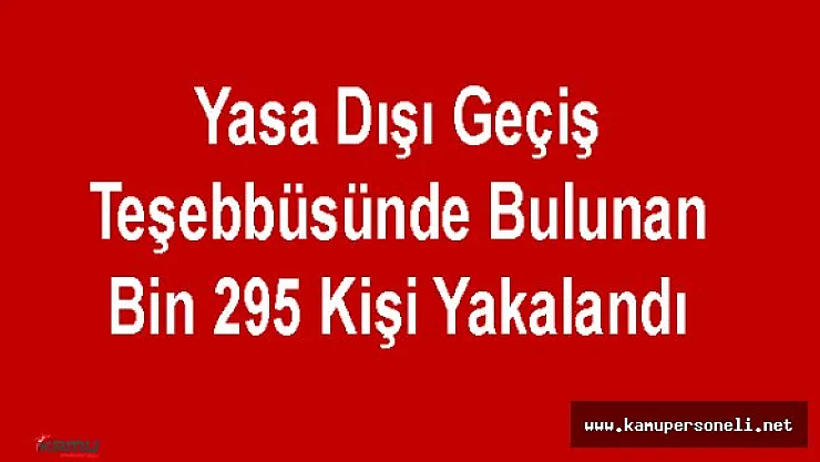 Bin 295 Kaçak Yakalandı
