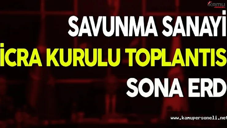 Binali Yıldırım Başkanlığındaki Savunma Sanayii İcra Kurulu Toplantısı Sona Erdi