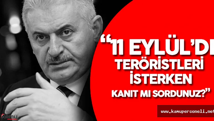 Binali Yıldırım'dan ABD'ye : " 11 Eylül'de Kanıt Mı Vardı?"