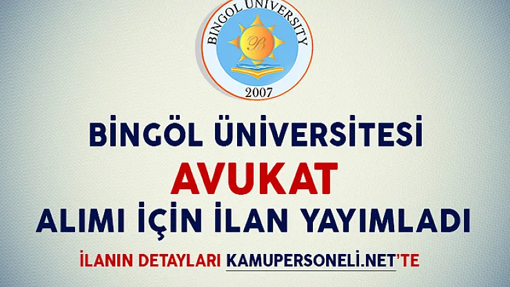 Bingöl Üniversitesi Rektörlüğü Avukat Alım İlanı Yayımladı