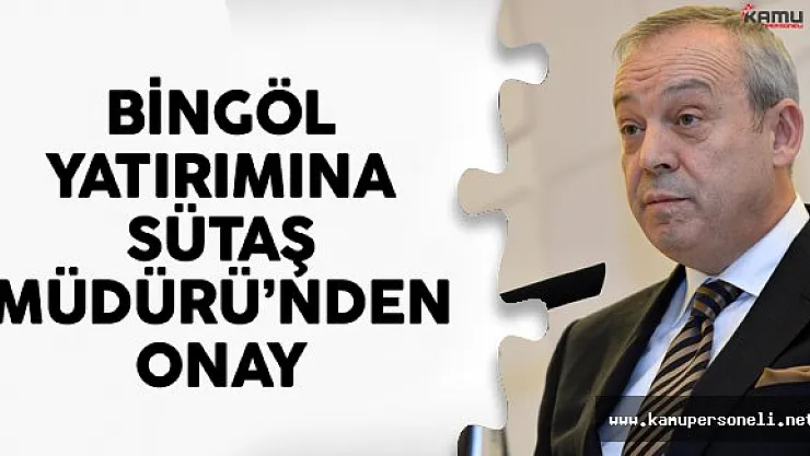Bingöl Yatırımına SÜTAŞ Müdürü'nden Onay