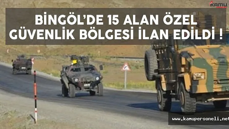 Bingöl'de 15 Alan Özel Güvenlik Bölgesi İlan Edildi !