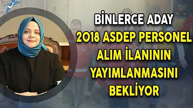 Binlerce Aday ASDEP Personel Alım İlanının Yayımlanmasını Bekliyor