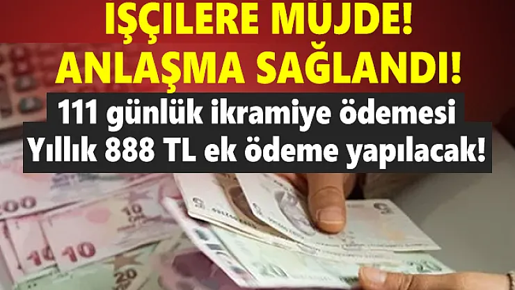 Binlerce işçinin merakla beklediği anlaşma sağlandı! 111 günlük ikramiye ödemesi, Yıllık 888 TL ek ödeme yapılacak!