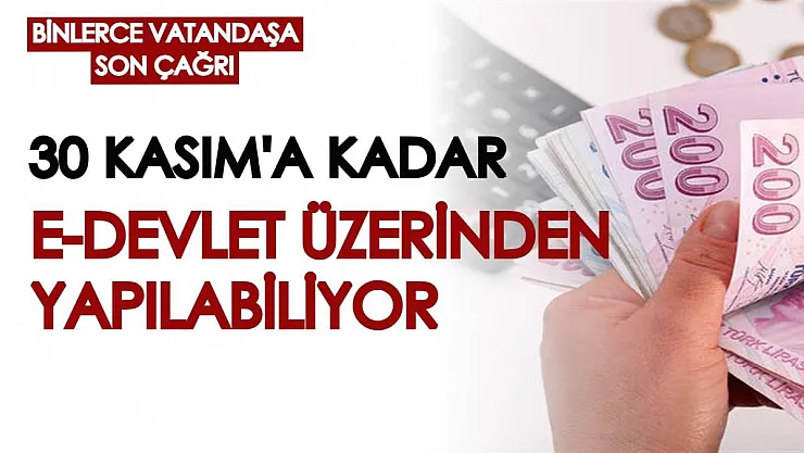 Binlerce vatandaş için son çağrı yapıldı! 30 Kasım'a kadar e-Devlet üzerinden yapılabilecek