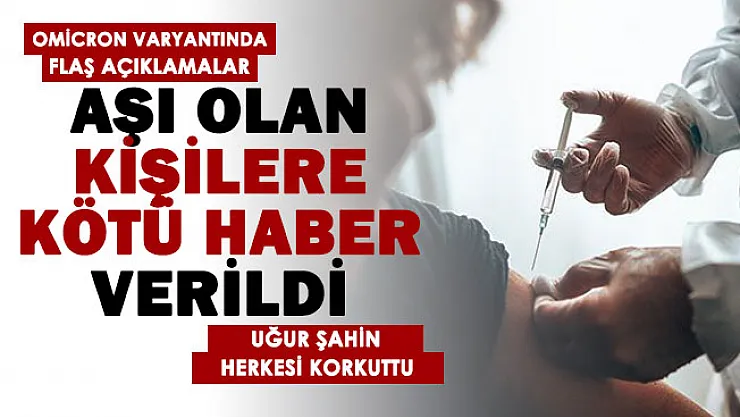 BioNTech CEO'su Uğur Şahin'den Omicron için korkutan haber: Aşı olanlara kötü haberi verdi