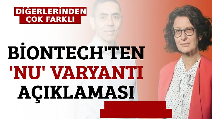 Biontech'ten 'Nu' Varyantı Açıklaması: Diğer Varyantlardan Önemli Farklılıkları Var