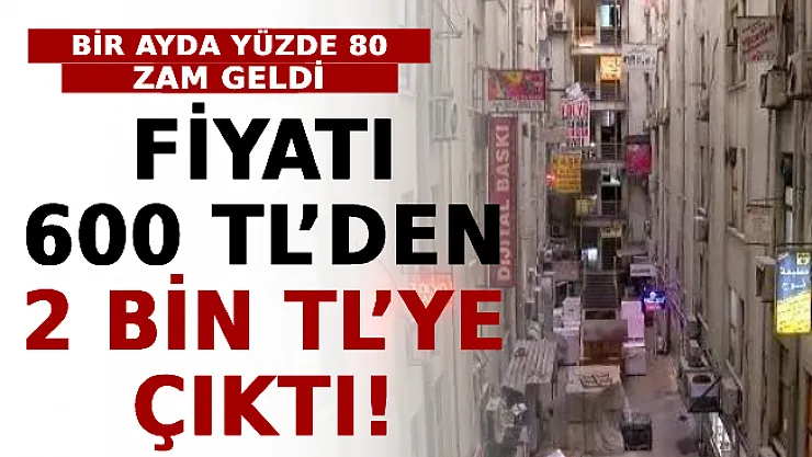 Bir Ayda Yüzde 80 Zam Geldi: Fiyatı 600 TL'den 2 Bin TL'ye Çıktı!